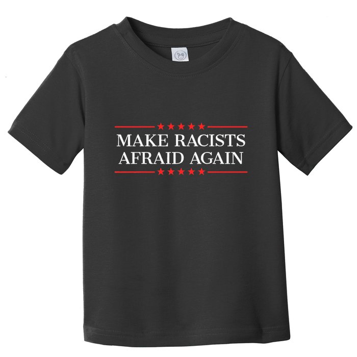 Make Racists Afraid Again Toddler T-Shirt