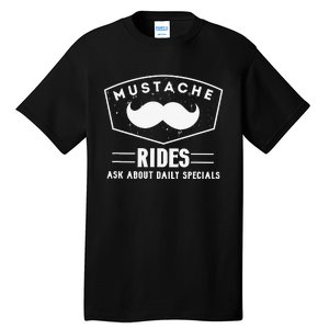 Mustache Rides Ask about daily specials Tall T-Shirt