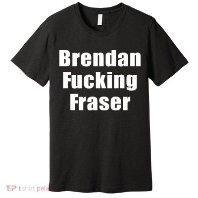 Matt Rife Brendan Fucking Fraser Premium T-Shirt