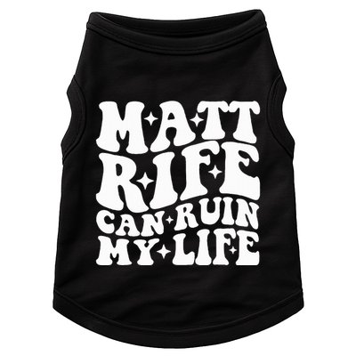 Matt Rife Can Ruin My Life Doggie Tank