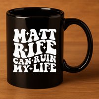 Matt Rife Can Ruin My Life 11oz C Handle Ceramic Mug
