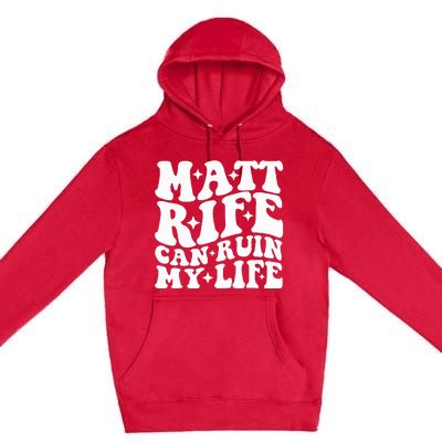 Matt Rife Can Ruin My Life Premium Pullover Hoodie