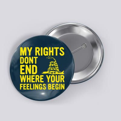 My Rights Dont End Where Your Feelings Begin Button