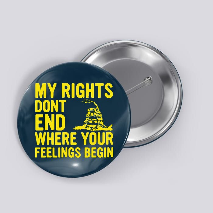 My Rights Dont End Where Your Feelings Begin Button