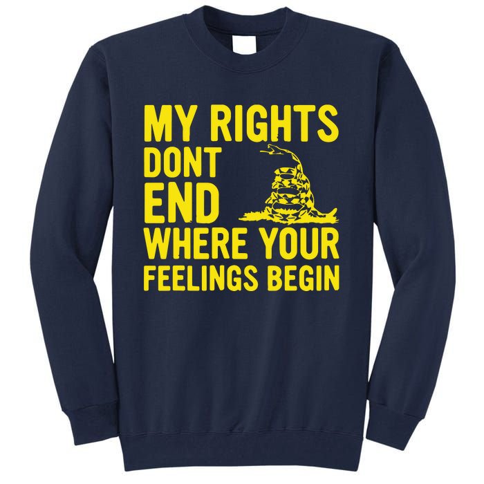 My Rights Dont End Where Your Feelings Begin Tall Sweatshirt