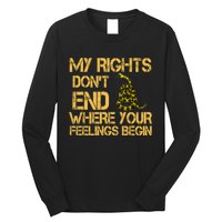 My Rights Don't End Where Your Feelings Begin Long Sleeve Shirt