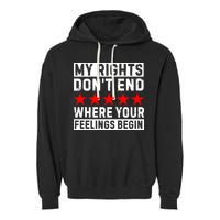 My Rights Don't End Where Your Feelings Begin Garment-Dyed Fleece Hoodie