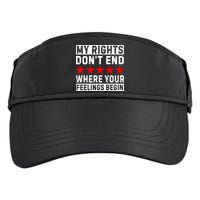 My Rights Don't End Where Your Feelings Begin Adult Drive Performance Visor