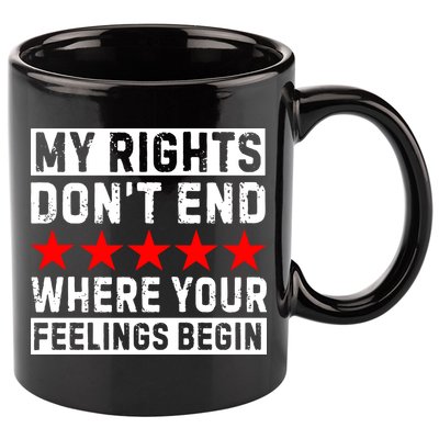 My Rights Don't End Where Your Feelings Begin 11oz C Handle Ceramic Mug