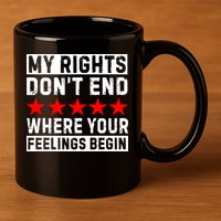 My Rights Don't End Where Your Feelings Begin 11oz C Handle Ceramic Mug