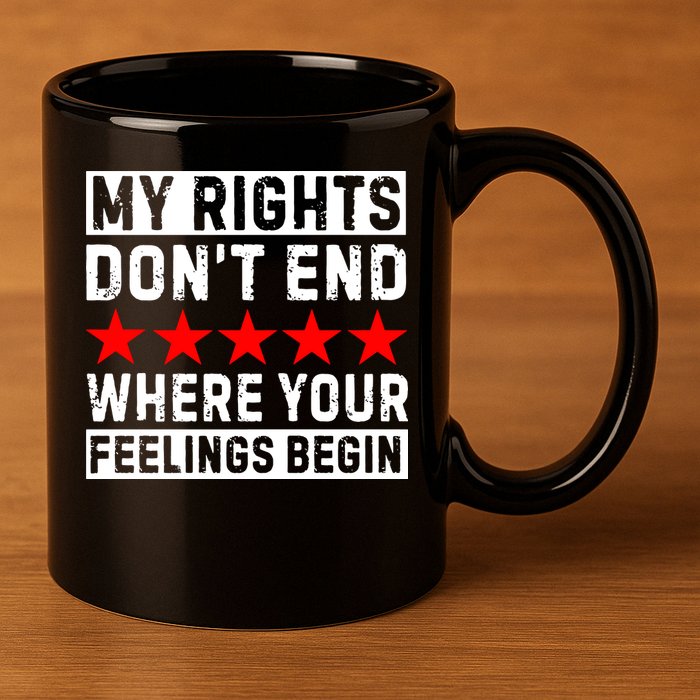 My Rights Don't End Where Your Feelings Begin 11oz C Handle Ceramic Mug