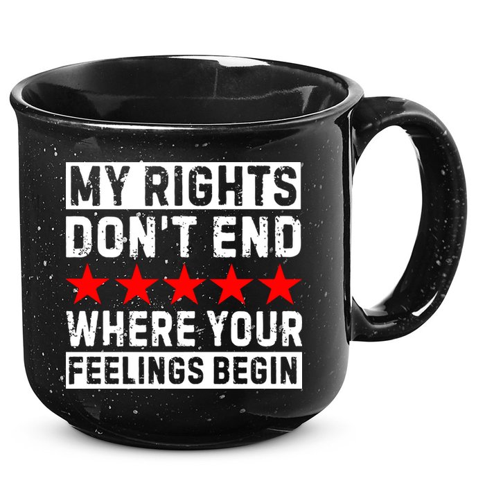 My Rights Don't End Where Your Feelings Begin 15oz Campfire Ceramic Mug