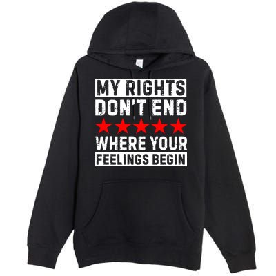 My Rights Don't End Where Your Feelings Begin Premium Pullover Hoodie