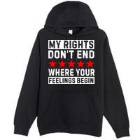 My Rights Don't End Where Your Feelings Begin Premium Pullover Hoodie
