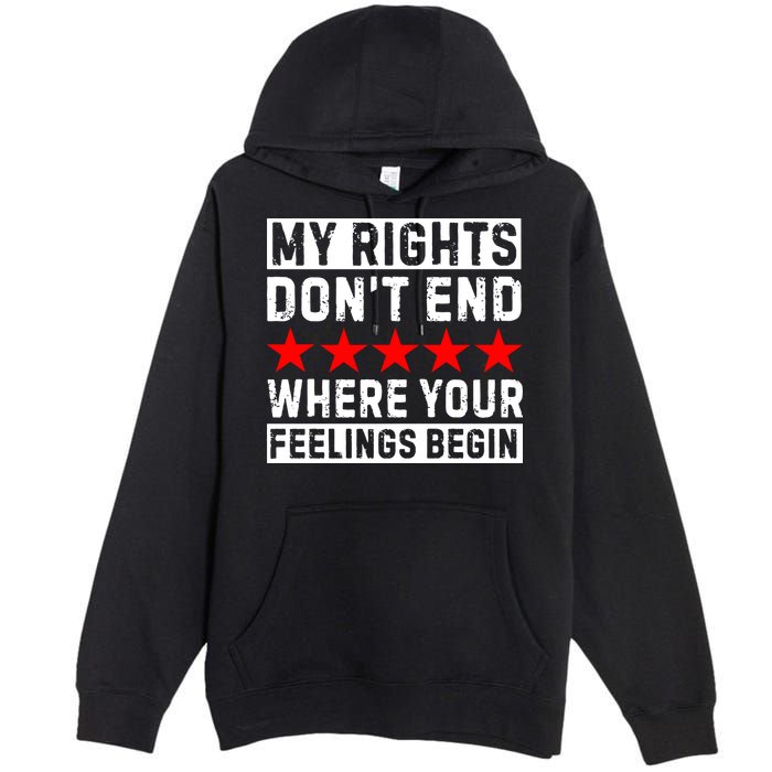 My Rights Don't End Where Your Feelings Begin Premium Pullover Hoodie