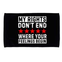 My Rights Don't End Where Your Feelings Begin Microfiber Hand Towel