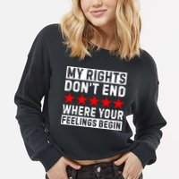 My Rights Don't End Where Your Feelings Begin Cropped Pullover Crew