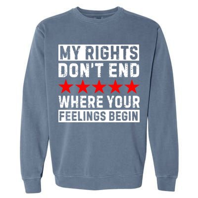 My Rights Don't End Where Your Feelings Begin Garment-Dyed Sweatshirt