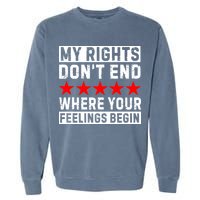 My Rights Don't End Where Your Feelings Begin Garment-Dyed Sweatshirt