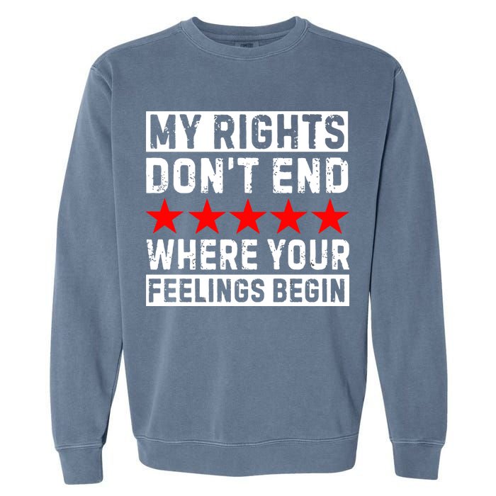 My Rights Don't End Where Your Feelings Begin Garment-Dyed Sweatshirt