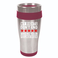 My Rights Don't End Where Your Feelings Begin 16oz Travel Tumbler