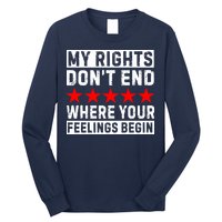 My Rights Don't End Where Your Feelings Begin Long Sleeve Shirt