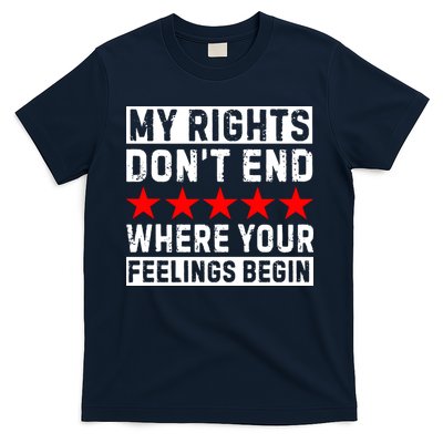 My Rights Don't End Where Your Feelings Begin T-Shirt