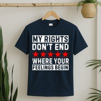 My Rights Don't End Where Your Feelings Begin T-Shirt