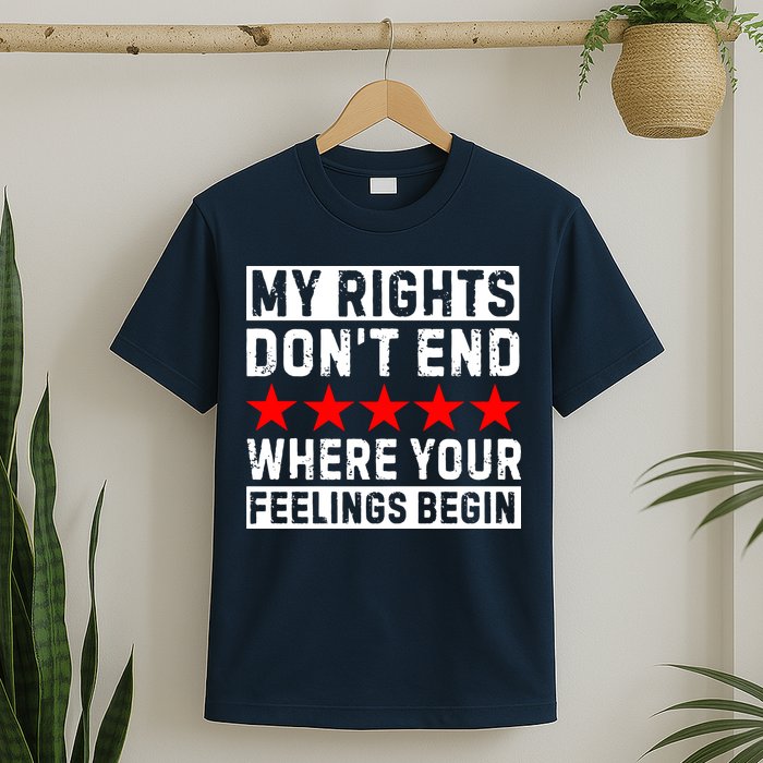 My Rights Don't End Where Your Feelings Begin T-Shirt