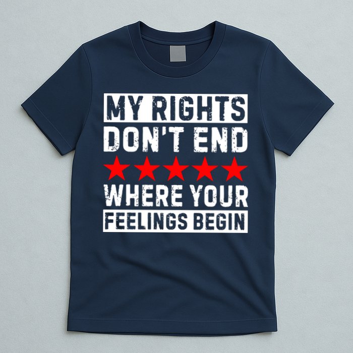 My Rights Don't End Where Your Feelings Begin T-Shirt