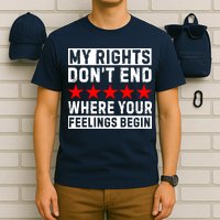 My Rights Don't End Where Your Feelings Begin T-Shirt