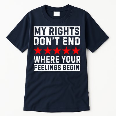 My Rights Don't End Where Your Feelings Begin Tall T-Shirt