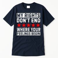 My Rights Don't End Where Your Feelings Begin Tall T-Shirt