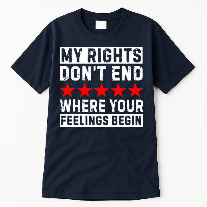 My Rights Don't End Where Your Feelings Begin Tall T-Shirt