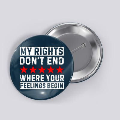My Rights Don't End Where Your Feelings Begin Button