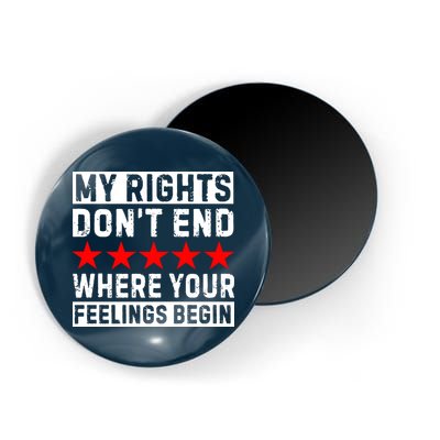 My Rights Don't End Where Your Feelings Begin Magnet