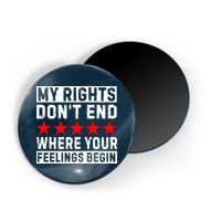 My Rights Don't End Where Your Feelings Begin Magnet