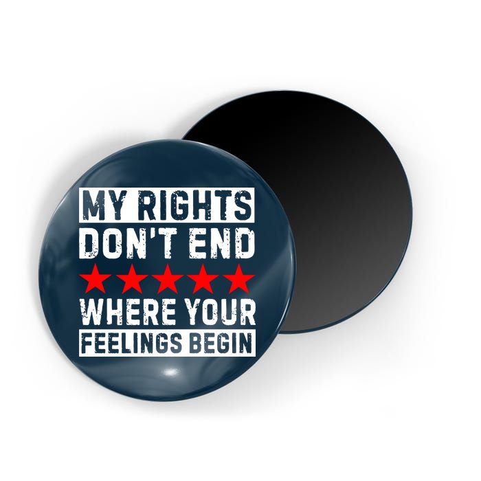 My Rights Don't End Where Your Feelings Begin Magnet