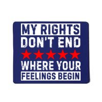 My Rights Don't End Where Your Feelings Begin Mousepad
