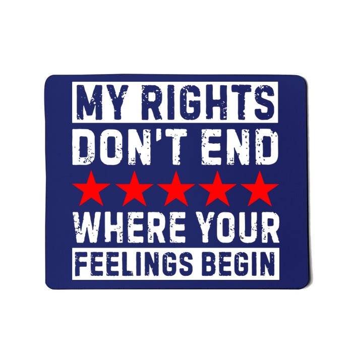 My Rights Don't End Where Your Feelings Begin Mousepad