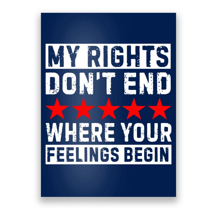 My Rights Don't End Where Your Feelings Begin Poster