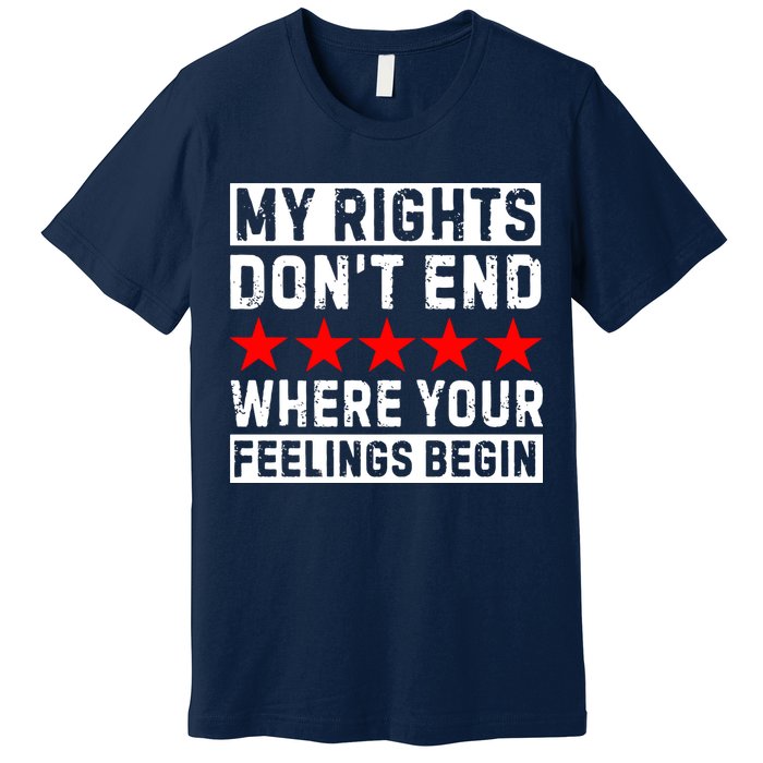 My Rights Don't End Where Your Feelings Begin Premium T-Shirt