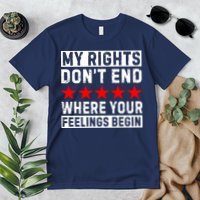 My Rights Don't End Where Your Feelings Begin Premium T-Shirt