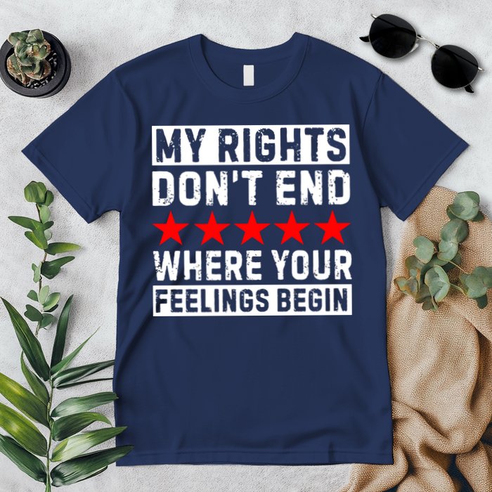 My Rights Don't End Where Your Feelings Begin Premium T-Shirt