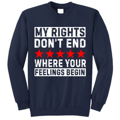 My Rights Don't End Where Your Feelings Begin Tall Sweatshirt