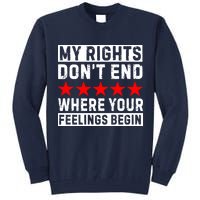 My Rights Don't End Where Your Feelings Begin Tall Sweatshirt