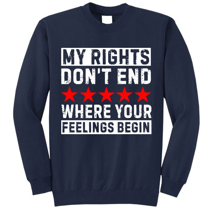 My Rights Don't End Where Your Feelings Begin Tall Sweatshirt