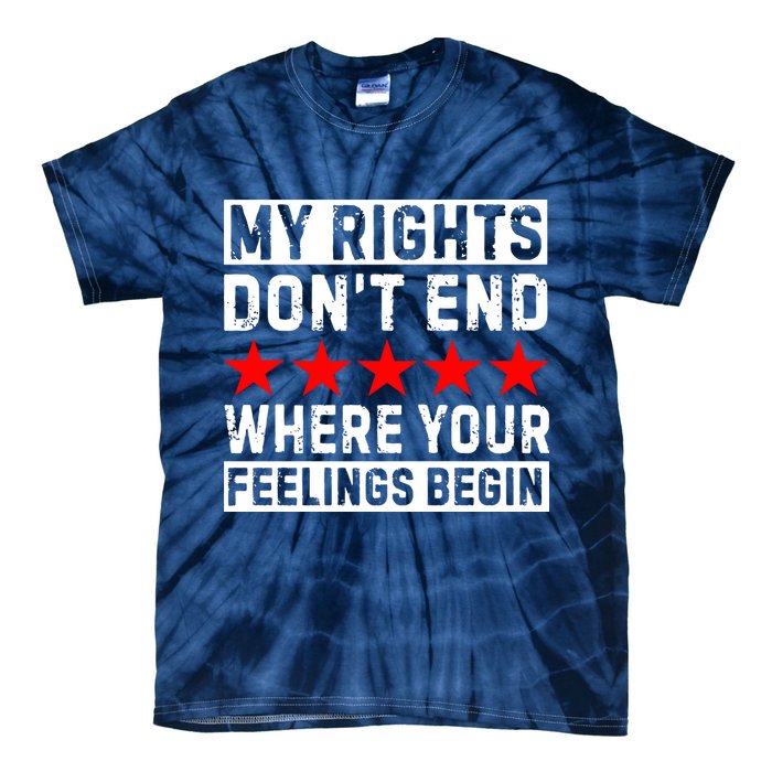 My Rights Don't End Where Your Feelings Begin Tie-Dye T-Shirt