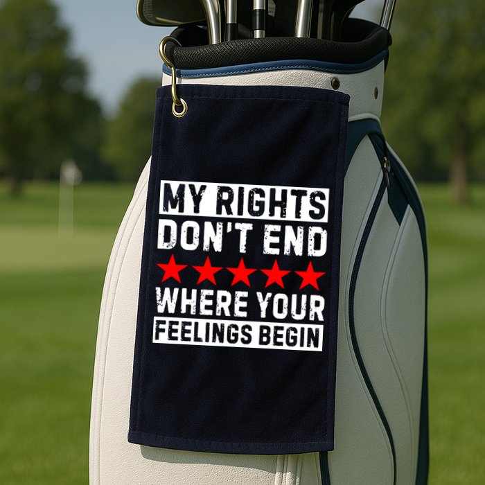 My Rights Don't End Where Your Feelings Begin Golf Towel