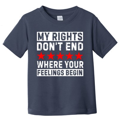 My Rights Don't End Where Your Feelings Begin Toddler T-Shirt